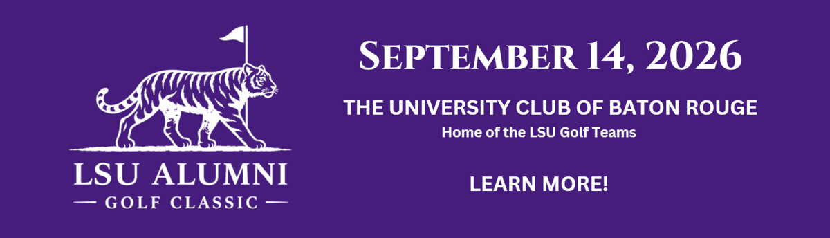 LSU Alumni Golf Classic Sept 14, 2026, The University Club Baton Rouge Learn More!